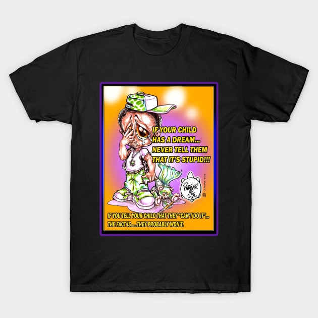 SUPPORT YOUR CHILD'S DREAM!! T-Shirt by DHARRIS68